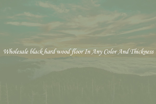 Wholesale black hard wood floor In Any Color And Thickness