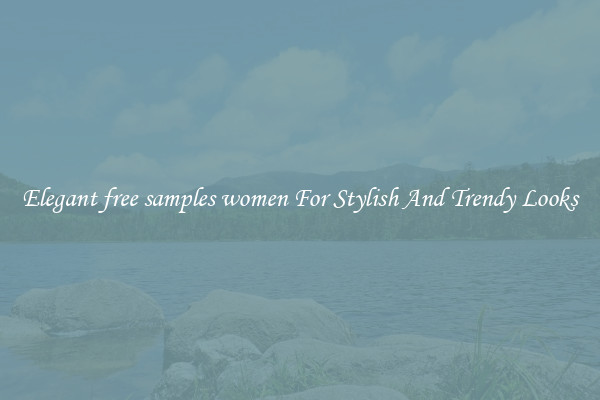 Elegant free samples women For Stylish And Trendy Looks