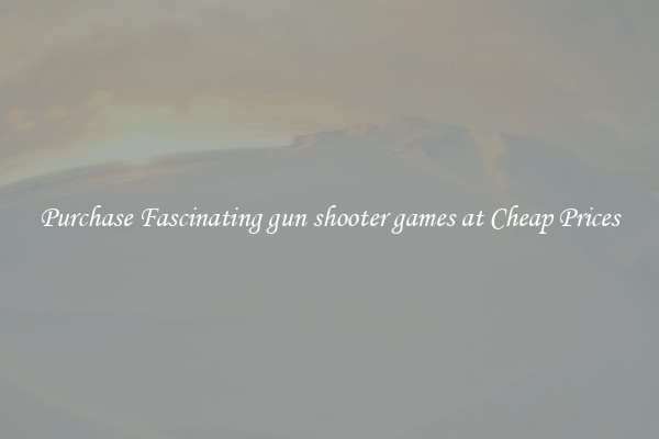 Purchase Fascinating gun shooter games at Cheap Prices