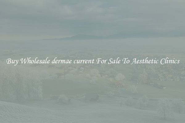 Buy Wholesale dermae current For Sale To Aesthetic Clinics