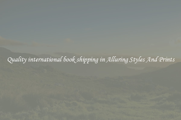 Quality international book shipping in Alluring Styles And Prints