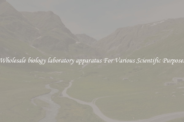Wholesale biology laboratory apparatus For Various Scientific Purposes