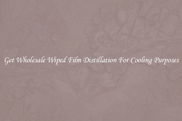 Get Wholesale Wiped Film Distillation For Cooling Purposes