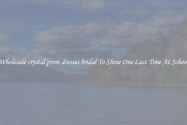 Wholesale crystal prom dresses bridal To Shine One Last Time At School