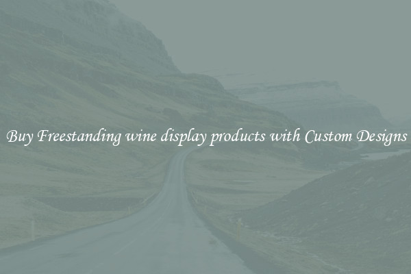 Buy Freestanding wine display products with Custom Designs