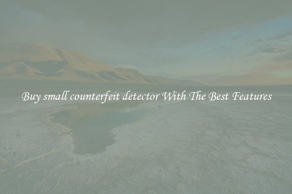 Buy small counterfeit detector With The Best Features