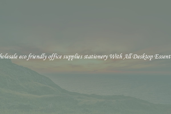 Wholesale eco friendly office supplies stationery With All Desktop Essentials
