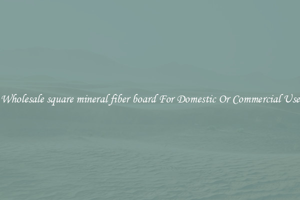 Wholesale square mineral fiber board For Domestic Or Commercial Use