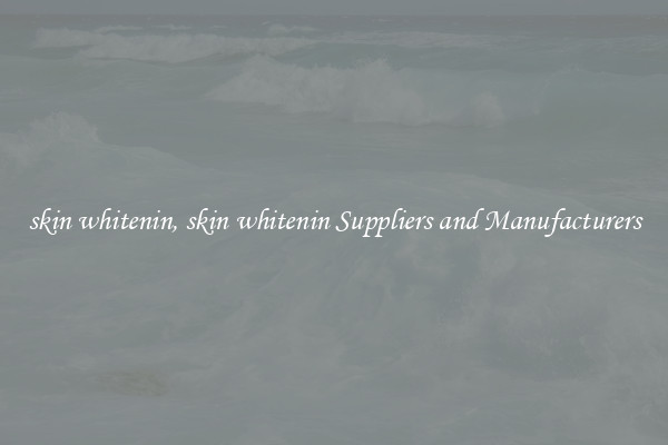 skin whitenin, skin whitenin Suppliers and Manufacturers