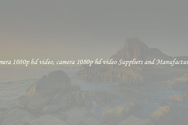camera 1080p hd video, camera 1080p hd video Suppliers and Manufacturers