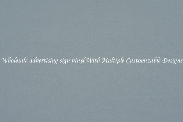 Wholesale advertising sign vinyl With Multiple Customizable Designs
