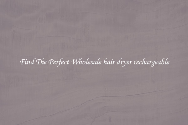 Find The Perfect Wholesale hair dryer rechargeable