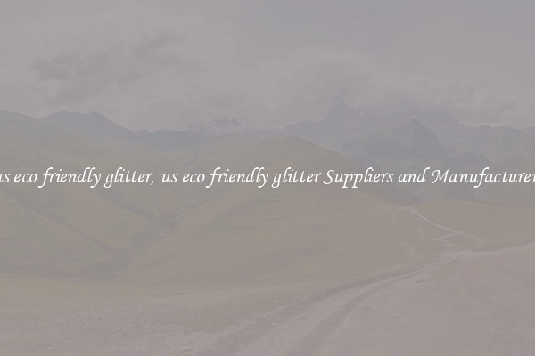 us eco friendly glitter, us eco friendly glitter Suppliers and Manufacturers