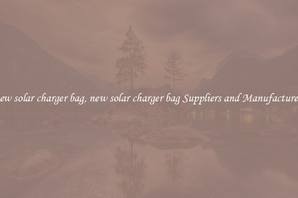 new solar charger bag, new solar charger bag Suppliers and Manufacturers