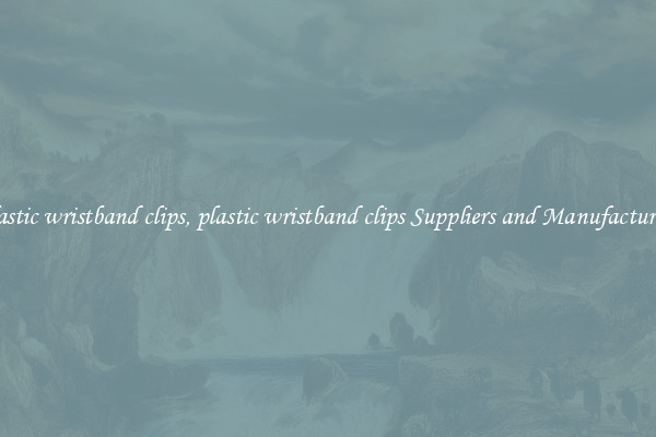 plastic wristband clips, plastic wristband clips Suppliers and Manufacturers