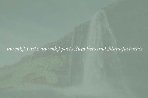 vw mk2 parts, vw mk2 parts Suppliers and Manufacturers