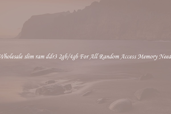 Wholesale slim ram ddr3 2gb/4gb For All Random Access Memory Needs