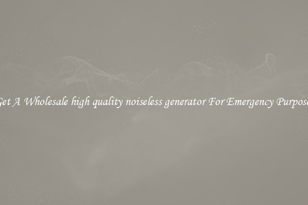 Get A Wholesale high quality noiseless generator For Emergency Purposes