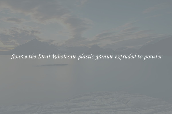 Source the Ideal Wholesale plastic granule extruded to powder