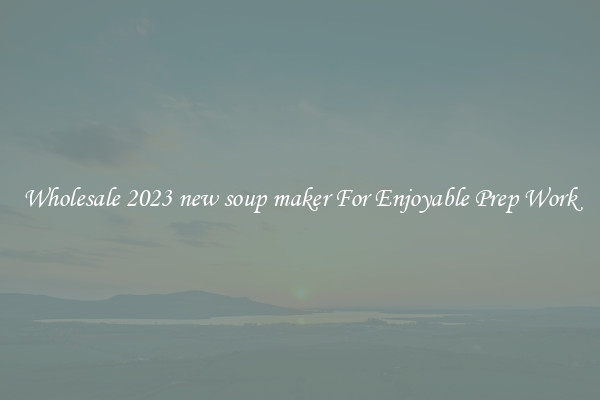 Wholesale 2023 new soup maker For Enjoyable Prep Work