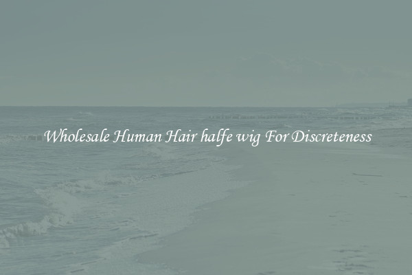 Wholesale Human Hair halfe wig For Discreteness