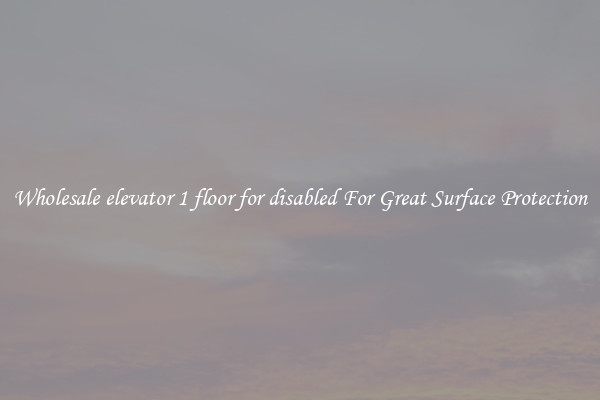 Wholesale elevator 1 floor for disabled For Great Surface Protection