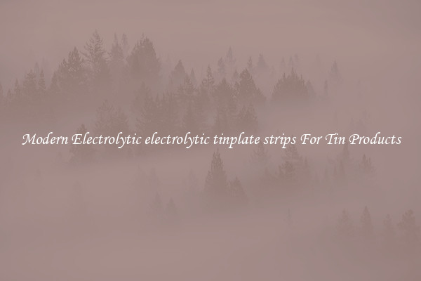 Modern Electrolytic electrolytic tinplate strips For Tin Products