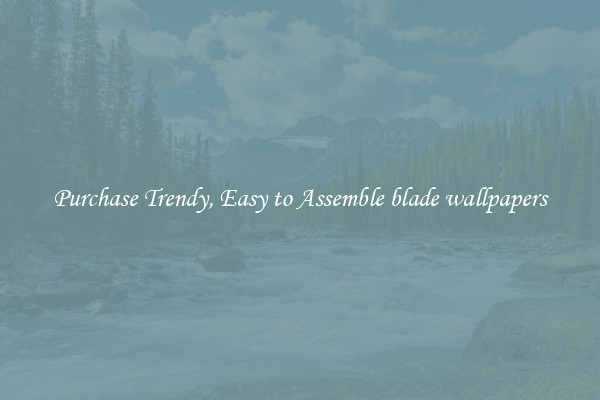 Purchase Trendy, Easy to Assemble blade wallpapers