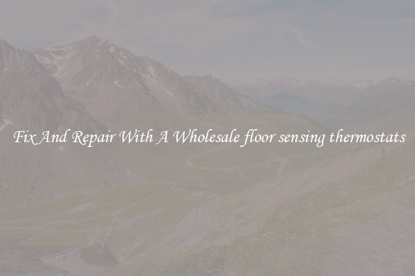 Fix And Repair With A Wholesale floor sensing thermostats