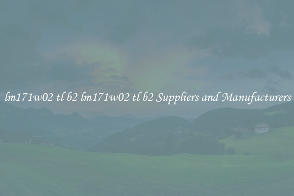 lm171w02 tl b2 lm171w02 tl b2 Suppliers and Manufacturers