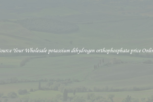 Source Your Wholesale potassium dihydrogen orthophosphate price Online