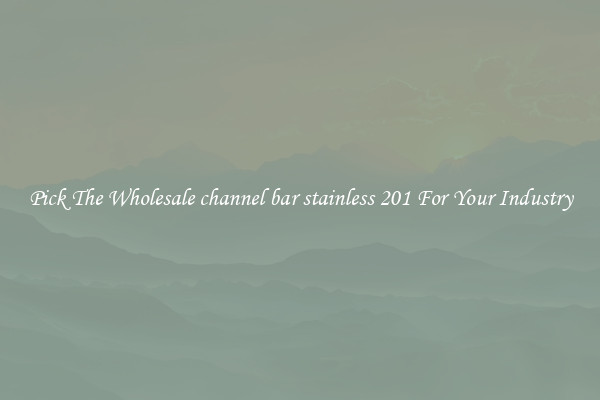 Pick The Wholesale channel bar stainless 201 For Your Industry