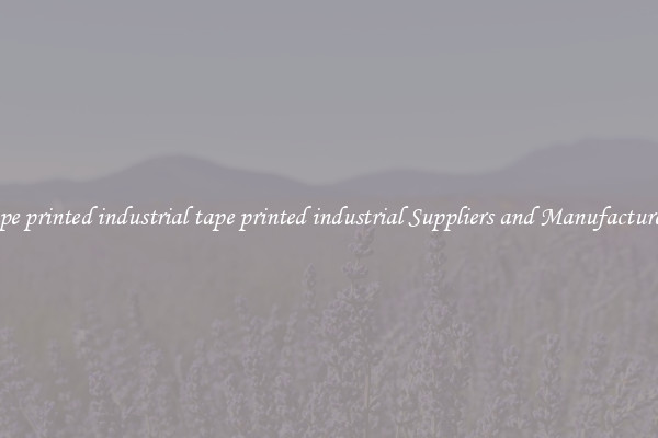 tape printed industrial tape printed industrial Suppliers and Manufacturers