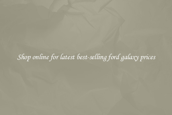 Shop online for latest best-selling ford galaxy prices