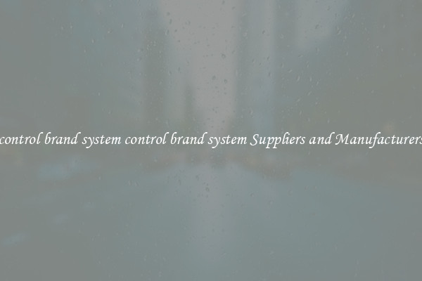 control brand system control brand system Suppliers and Manufacturers