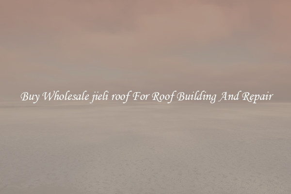 Buy Wholesale jieli roof For Roof Building And Repair