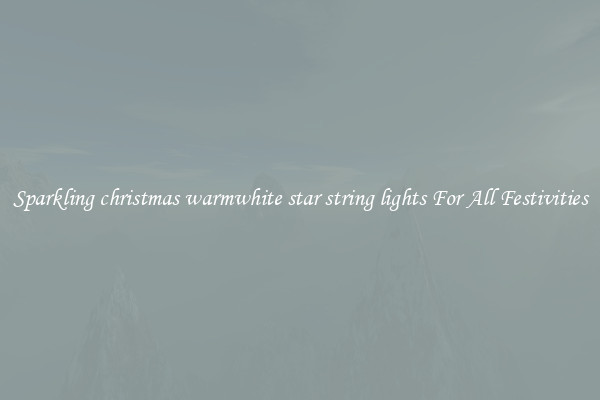 Sparkling christmas warmwhite star string lights For All Festivities