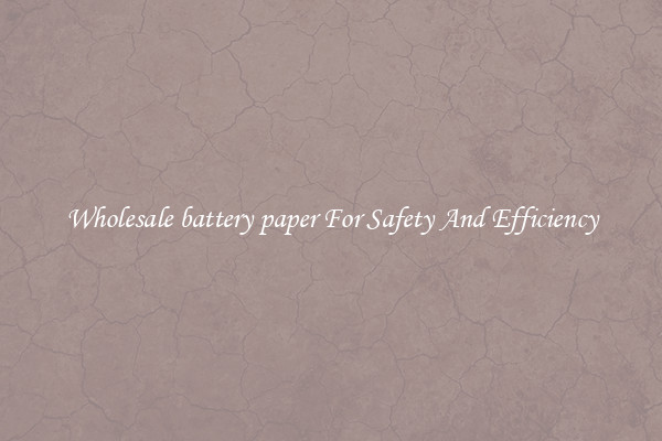 Wholesale battery paper For Safety And Efficiency