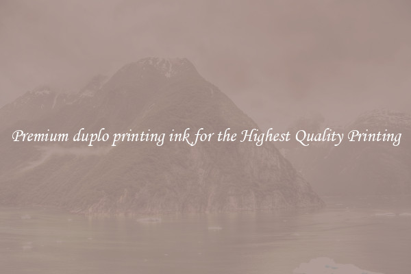 Premium duplo printing ink for the Highest Quality Printing