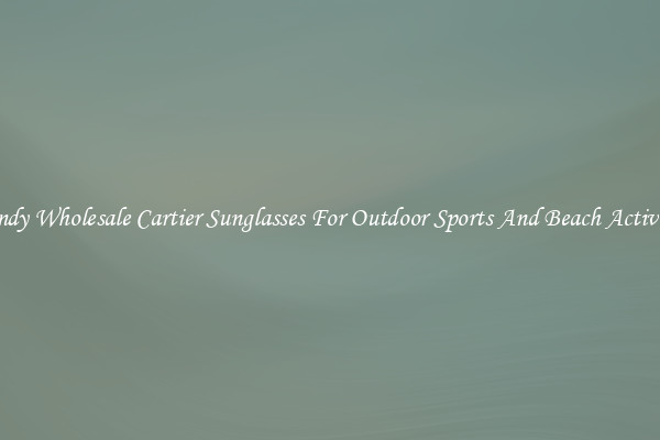 Trendy Wholesale Cartier Sunglasses For Outdoor Sports And Beach Activities