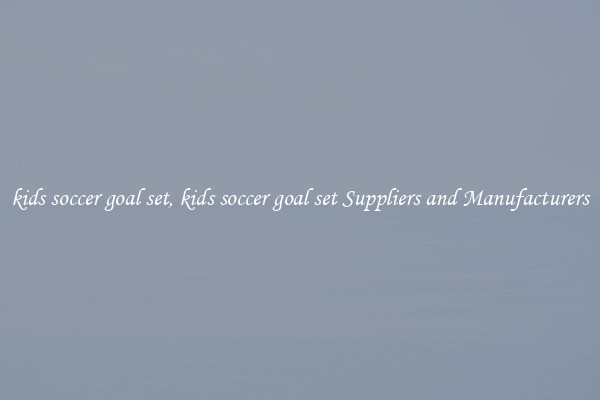 kids soccer goal set, kids soccer goal set Suppliers and Manufacturers