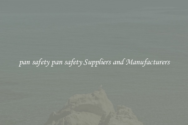 pan safety pan safety Suppliers and Manufacturers