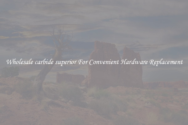 Wholesale carbide superior For Convenient Hardware Replacement