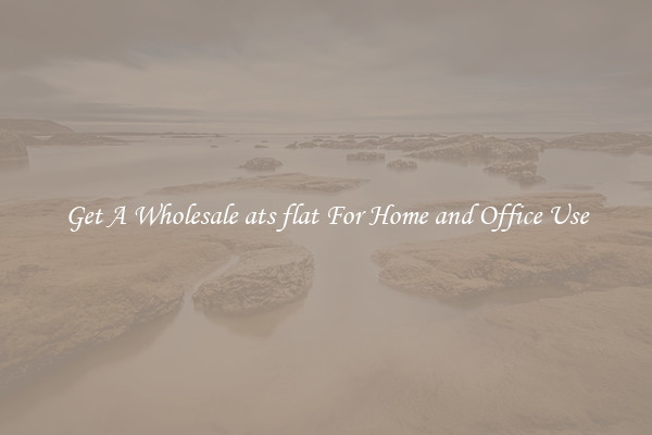 Get A Wholesale ats flat For Home and Office Use