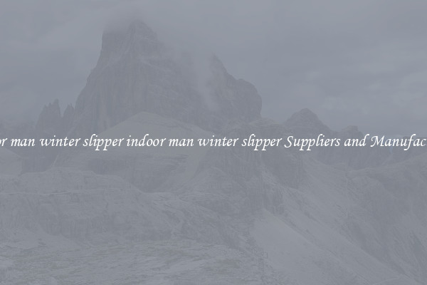 indoor man winter slipper indoor man winter slipper Suppliers and Manufacturers
