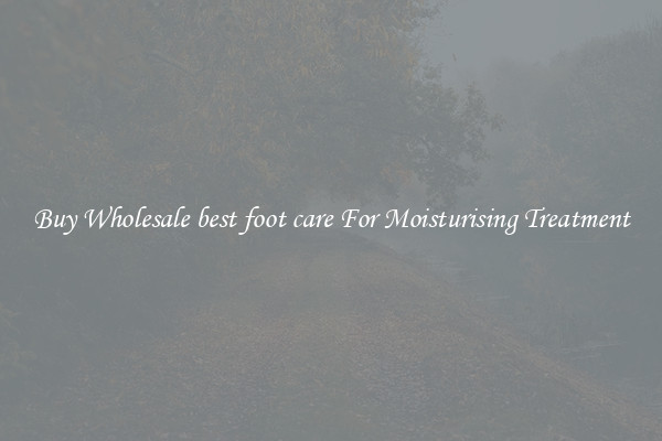 Buy Wholesale best foot care For Moisturising Treatment