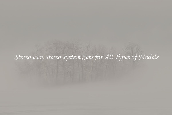 Stereo easy stereo system Sets for All Types of Models