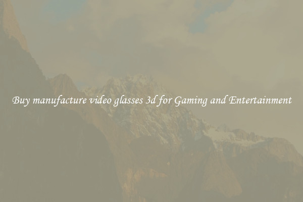 Buy manufacture video glasses 3d for Gaming and Entertainment