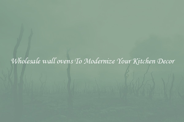 Wholesale wall ovens To Modernize Your Kitchen Decor