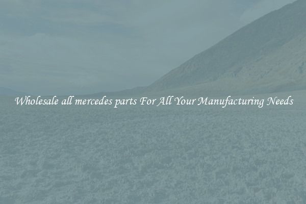 Wholesale all mercedes parts For All Your Manufacturing Needs